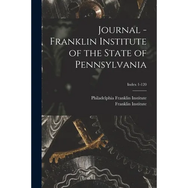 Journal - Franklin Institute of the State of Pennsylvania; Index 1-120