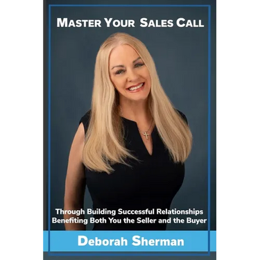 Master Your Sales Call: Through Building Successful Relationships Benefiting Both You the Seller and the Buyer
