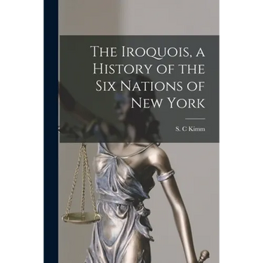 The Iroquois, a History of the Six Nations of New York
