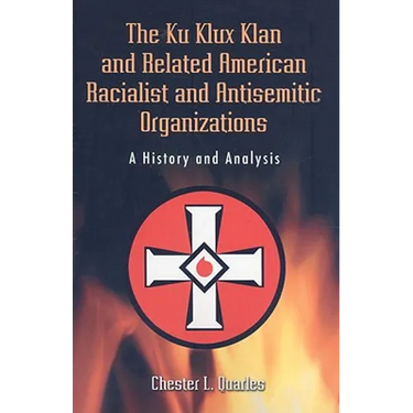 The Ku Klux Klan and Related American Racialist and Antisemitic Organizations: A History and Analysis