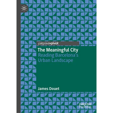 The Meaningful City: Reading Barcelona's Urban Landscape