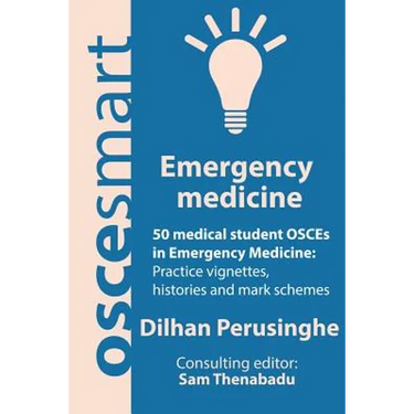 OSCEsmart - 50 medical student OSCEs in Emergency Medicine: Vignettes, histories and mark schemes for your finals.