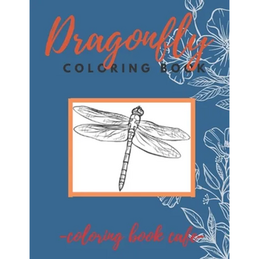 Dragonfly Coloring Book: An Adult Coloring Book Featuring Magical Dragonflies and Beautiful Floral and Nature Patterns for Stress Relief and Re