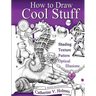 How to Draw Cool Stuff: Shading, Textures and Optical Illusions