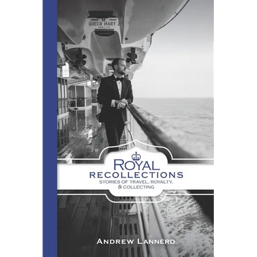 Royal Recollections: Stories of Travel, Royalty & Collecting