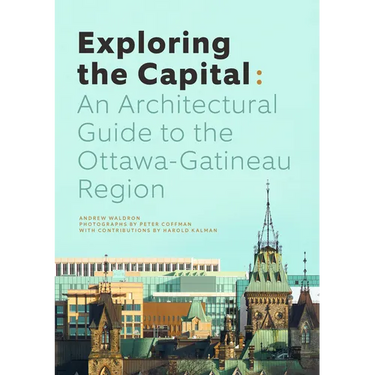 Exploring the Capital: An Architectural Guide to the Ottawa Region