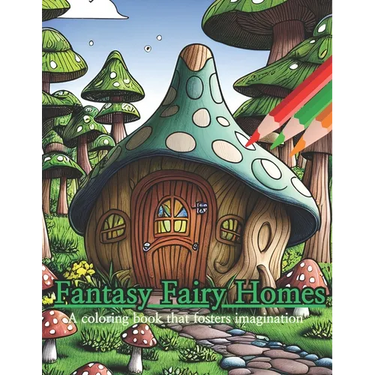 Fantasy Fairy Homes Coloring Book: Coloring books that foster your imagination