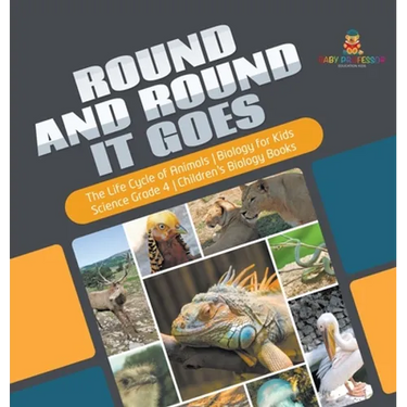 Round and Round It Goes The Life Cycle of Animals Biology for Kids Science Grade 4 Children's Biology Books