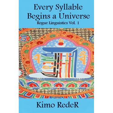 Every Syllable Begins a Universe: (Rogue Linguistics Vol. 1)