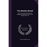 Two Months Abroad: Thirty-Two Letters Written for the Binghamton Republican-Times in the Winter of 1877-78