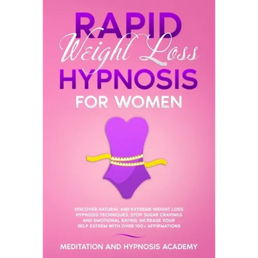 Rapid Weight Loss Hypnosis for Women: Discover Natural and Extreme Weight Loss Hypnosis Techniques, Stop Sugar Cravings and Emotional Eating. Increase