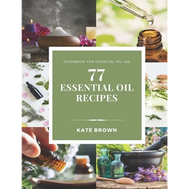 77 Essential Oil Recipes: Guidebook for essential oil use