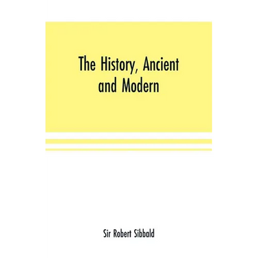 The history, ancient and modern, of the sheriffdoms of Fife and Kinross, with the description of both, and of the firths of Forth and Tay, and the isl
