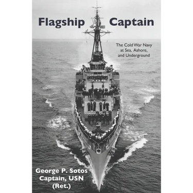 Flagship Captain: The Cold War Navy at Sea, Ashore, and Underground