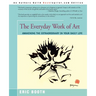 The Everyday Work of Art: Awakening the Extraordinary in Your Daily Life