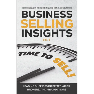 Business Selling Insights Vol. 8: Spotlights on Leading Business Intermediaries, Brokers, and M&A Advisors