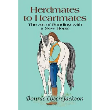 Herdmates to Heartmates: The Art of Bonding with a New Horse