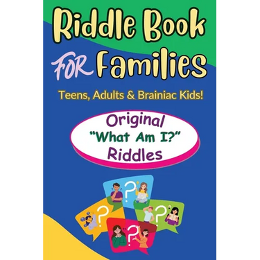 Riddle Book For Families: Original What Am I Riddles For Teens, Adults and Brainiac Kids