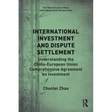 International Investment and Dispute Settlement: Understanding the China-European Union Comprehensive Agreement on Investment