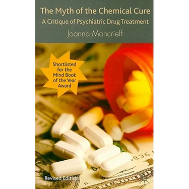 The Myth of the Chemical Cure: A Critique of Psychiatric Drug Treatment