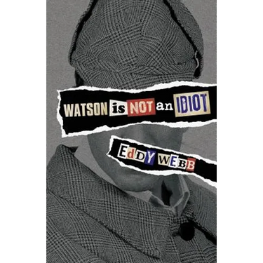 Watson Is Not an Idiot: An Opinionated Tour of the Sherlock Holmes Canon