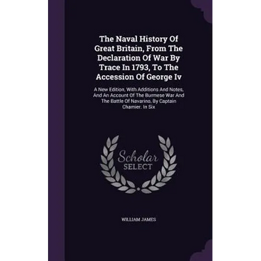 The Naval History Of Great Britain, From The Declaration Of War By Trace In 1793, To The Accession Of George Iv: A New Edition, With Additions And Not