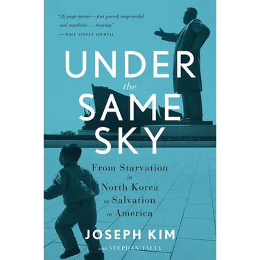 Under the Same Sky: From Starvation in North Korea to Salvation in America