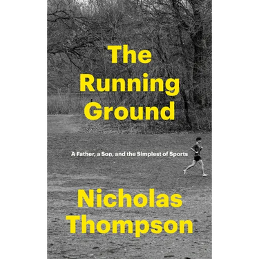 The Running Ground: A Father, a Son, and the Simplest of Sports