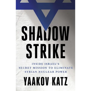 Shadow Strike: Inside Israel's Secret Mission to Eliminate Syrian Nuclear Power