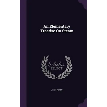 An Elementary Treatise On Steam