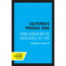 California's Prodigal Sons: Hiram Johnson and the Progressives, 1911-1917