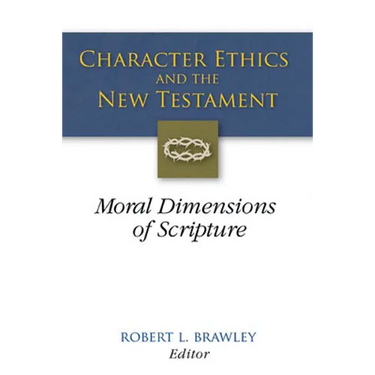 Character Ethics and the New Testament: Moral Dimensions of Scripture