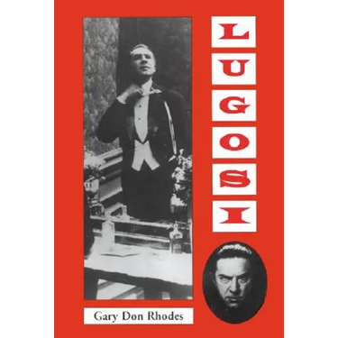 Lugosi: His Life in Films, on Stage, and in the Hearts of Horror Lovers