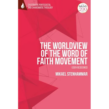 The Worldview of the Word of Faith Movement: Eden Redeemed