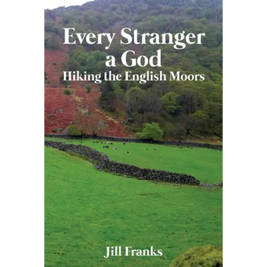Every Stranger a God: Hiking the English Moors