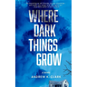 Where Dark Things Grow