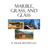Marble, Grass, and Glass