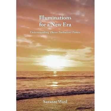 Illuminations for a New Era: Understanding These Turbulent Times