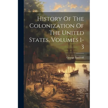 History Of The Colonization Of The United States, Volumes 1-3