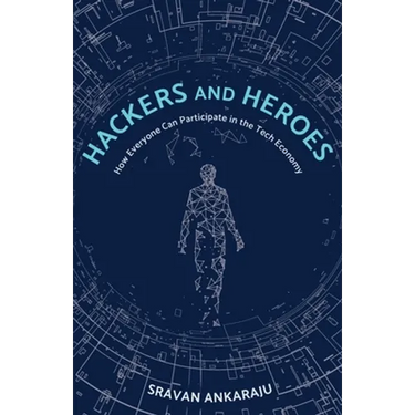 Hackers and Heroes: How Everyone Can Participate in the Tech Economy
