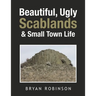 Beautiful, Ugly Scablands & Small Town Life