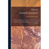 Mine Management: A Practical Handbook For Use In Vocational Schools, Mining Colleges And Universities, Also For Use Of Fire-bosses, Min