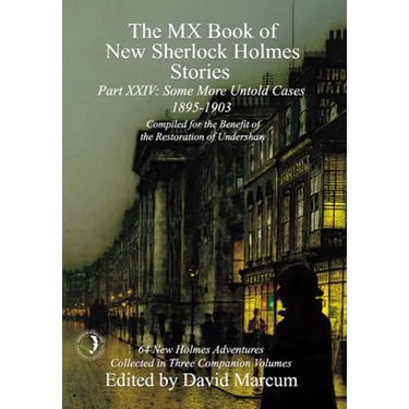 The MX Book of New Sherlock Holmes Stories Some More Untold Cases Part XXIV: 1895-1903