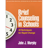 Brief Counseling in Schools: 40 Techniques for Rapid Change