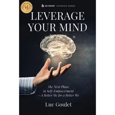 Leverage Your Mind: The Next Phase in Self-Empowerment - A Better Me for a Better We