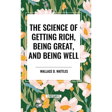 The Science of Getting Rich, Being Great, and Being Well