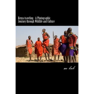 Kenya traveling - A Photographic Journey through Wildlife and Culture