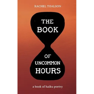 The Book of Uncommon Hours: a book of haiku poetry