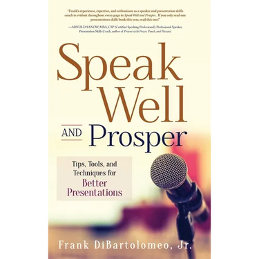 Speak Well and Prosper: Tips, Tools, and Techniques for Better Presentations