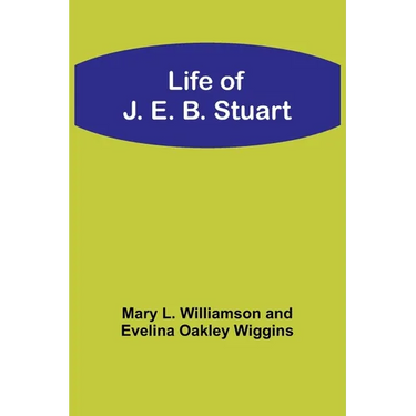 Life of J. E. B. Stuart